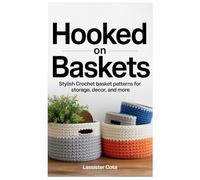 Hooked on Baskets: Stylish Crochet Basket Patterns for Storage, Decor, and More