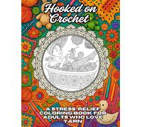 Hooked on Crochet: A Stress-Relief Coloring Book for Adults Who Love Yarn