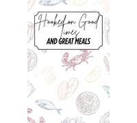 Hooked on Good Times & Great Meals: Blank Recipe Book - Fillable Keepsake Recipe Book - Seafood Themed - Colour Design - Colour Interior - 6x9