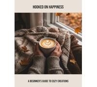 Hooked On Happiness: A Beginner'S Guide To Cozy Creations