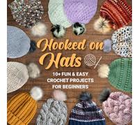 Hooked on Hats: 10+ Fun & Easy Crochet Projects for Beginners