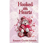 Hooked on Hearts. Romantic Crochet Notebook: Valentine’s Crochet Project Notebook with Lined Pages, Yarn & Heart Coloring Designs - A Romantic Gift for Crochet Lovers and Beginners