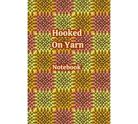 Hooked On Yarn Notebook: A versatile personal space to reflect, log ideas and track your progress when crafting or simply everyday use. Perfect for ... mix of writing and drawing in a freeform way.