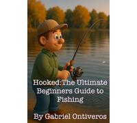 Hooked: The Ultimate Beginners Guide to Fishing
