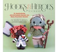 Hooks & Heroes to Crochet: 13 Amigurumi Adventurers Based on Role-playing Games