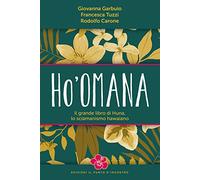 Ho'omana. Il grande libro di Huna, lo sciamanismo hawaiano. Nuova ediz.