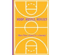 HOOP, HUSTLE, REFLECT “More Than a Game It’s a Journey”: A basketball journal that captures your journey beyond the court-tracking your growth, ... with every dribble, shot, and reflection.