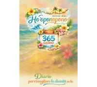 Ho'oponopono 365 giorni: diario per risvegliare la divinità in te