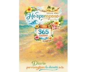 Ho'oponopono 365 giorni: diario per risvegliare la divinità in te