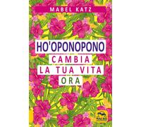 Ho'oponopono. Cambia la tua vita ora - Katz Mabel