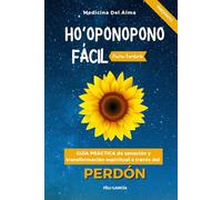 Ho'oponopono fácil para todos: Guía practica de sanación y transformación a través del perdón