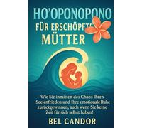 HO'OPONOPONO FÜR ERSCHÖPFTE MÜTTER: Wie Sie inmitten des Chaos Ihren Seelenfrieden und Ihre emotionale Ruhe zurückgewinnen, auch wenn Sie keine Zeit für sich selbst haben!: 4