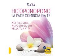 Libri SaYa - Ho'oponopono. La Pace Comincia Da Te. Metti Le Cose Al Posto Giusto
