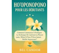 HO'OPONOPONO POUR LES DÉBUTANTS: Comment commencer à pratiquer la technique de guérison la plus puissante, même si vous n'avez jamais médité auparavant !: 3