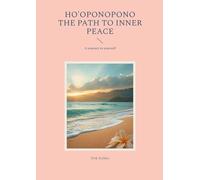 Ho'oponopono - The path to inner peace: A journey to yourself