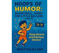 Hoops of Humor: Basketball Jokes for Little Ballers (Age 10): A slam-dunk joke book filled with hilarious clean basketball puns, silly one-liners, and ... fun for sporty 10-year-old boys and girls!