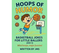 Hoops of Humor: Basketball Jokes for Little Ballers (Age 5): Mini Hoops, Major Funnies - The Ultimate Basketball Joke Book for 5-Year-Old Boys and ... Silly Sports Gags, and Giggles on Every Page!