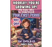 Hooray! You’re Growing Up!: The Easy Way to Understand Your First Period: 100+ Q&As About Puberty for Girls Ages 8-12