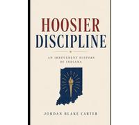 Hoosier Discipline: An Irreverent History of Indiana