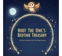 HOOT THE OWL'S BEDTIME TREASURY: 40 Short Fables from the Wise Woods