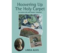 Hoovering Up the Holy Carpet: An Artist's Life and Travels: Volume 2: New Centur