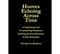 Hooves Echoing Across Time: A Captivating Look at Astonishing Prophecies-Involving the Four Horsemen in Our Generation