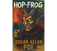 Hop-Frog (Short Shot Classic Edition): One of Edgar Allan Poe’s Final Complete Short Stories - A Dark Gothic Tale of Revenge, Power, and Justice with Critical Notes, Illustrations, and Reader’s Guide