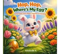 Hop, Hop, Where's My Egg?: A Fun Easter Story for Kids Ages 2-8 About Teamwork and Friendship