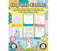 Hop Into Easter!: Fun Easter Activity Book for Kids Ages 4-8 - Coloring Pages, Dot to Dot, Mazes, Puzzles & Games, Perfect Easter Basket Stuffer
