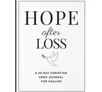 HOPE after LOSS: A Guided Christian Grief Journal: A 30-Day Journal for Healing with Prompts, Prayers & Reflection Pages