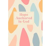 Hope Anchored in God: A Daily Devotional Journal for Scripture, Prayer, and Confident Faith