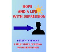 Hope and a Life with Depression: A True Story of Living with Depression