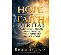 Hope and Faith Over Fear: Finding Calm, Courage, and Steadiness When Tomorrow Feels Unstable