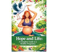 Hope and life: a complete guide to a healthy pregnancy