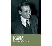 Hope and Marxism: Historical and Theoretical Essays - Mandel Ernest