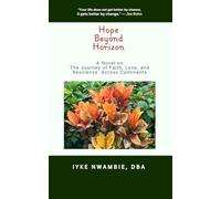 Hope Beyond Horizon: A Novel on The Journey of Faith, Love, and Resilience Across Continents