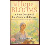 HOPE BLOOMS : A SHORT DEVOTIONAL FOR WOMEN WITH CANCER