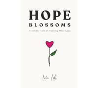 Hope Blossoms: A Tender Tale of Healing After Loss - A Comforting Gift for Grief and Heartbreak