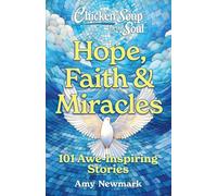 Hope, Faith & Miracles: 101 Awe-Inspiring Stories