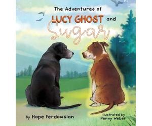 Hope Ferdowsian The Adventures of Lucy Ghost and Sugar (Copertina rigida)