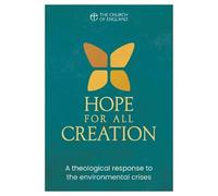 Hope for All Creation: A theological response to the environmental crises