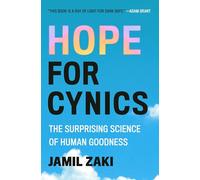 Hope for Cynics: The Surprising Science of Human Goodness