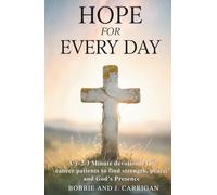 Hope for Everyday: A 1-2-3 Minute devotional for cancer patients to find strength, peace, and God's Presence