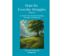 Hope For Everyday Struggles: A Guided Devotional For Healing, Strength & Renewal