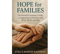 Hope for Families: The Essential Caregiver's Guide to Supporting Loved Ones with POTS, MCAS, and EDS