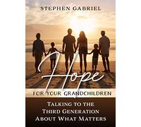 Hope for Your Grandchildren: Talking to the Third Generation about What Matters
