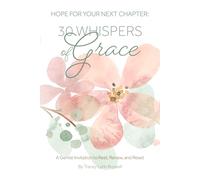 Hope For Your Next Chapter: 30 Whispers of Grace: A Gentle Invitation to Rest, Renew and Reset