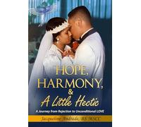 Hope, Harmony, & A Little Hectic: A Journey from Rejection to Unconditional LOVE