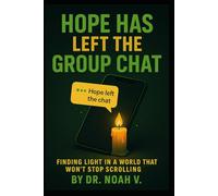 Hope Has Left the Group Chat: Finding Light in a World That Won't Stop Scrolling