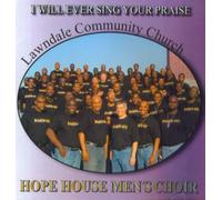 Hope House Men's Choir - I Will Ever Sing Your Praise